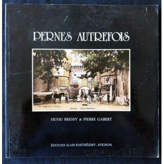 Pernes autrefois de Henri Bressy & Pierre Gabert aux Editions Barthelemy Avignon