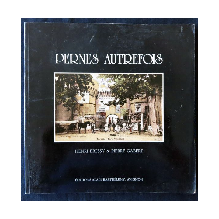 Pernes autrefois de Henri Bressy & Pierre Gabert aux Editions Barthelemy Avignon