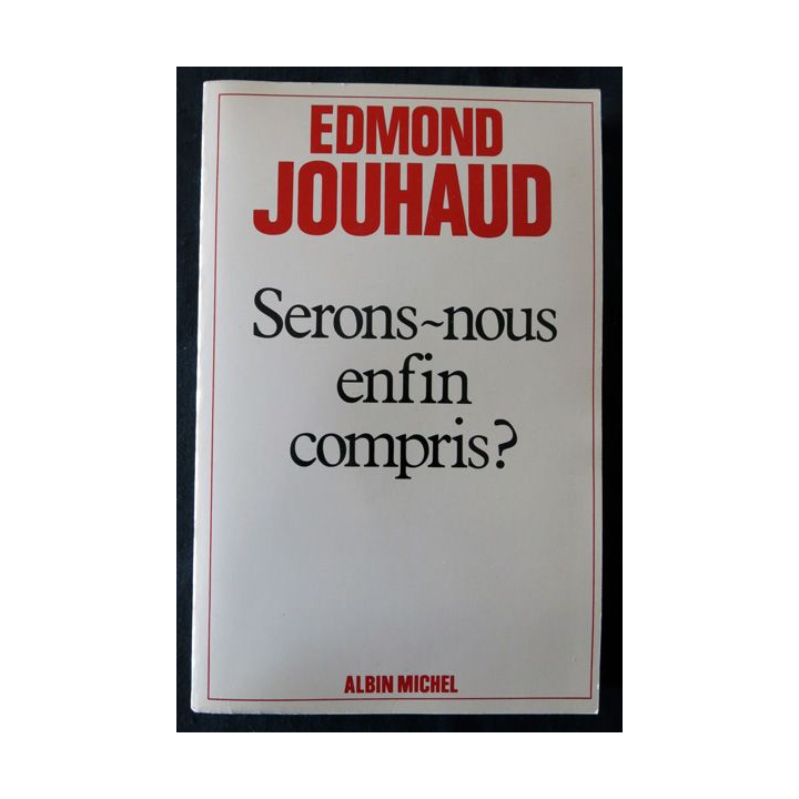 Serons-nous enfin compris ? de Edmond Jouhaud aux Editions Albin Michel
