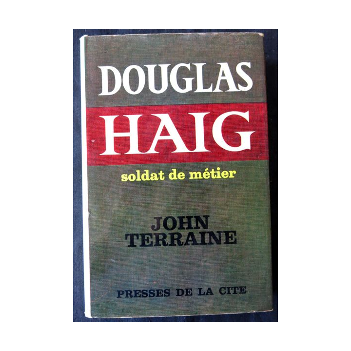 Douglas Haig soldat de métier de John Terraine aux Editions Presses de la Cité