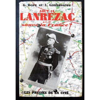 En août 1914 Lanzeraca-t-il sauvé la France de Georges Beau &Léopold Gaubusseau aux Editions Presses de la Cité 1964