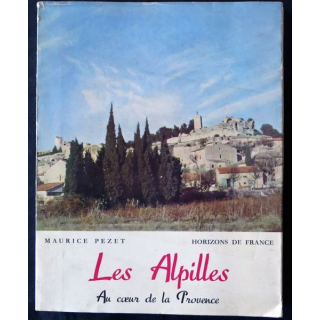 Les Alpilles au cœur de la Provence de Maurice Pezet aux Editions Horizons de France