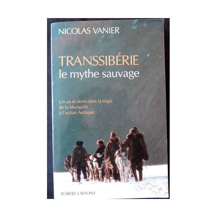 Transsibérie le mythe sauvage de Nicolas Vannier aux Editions Robert Laffont