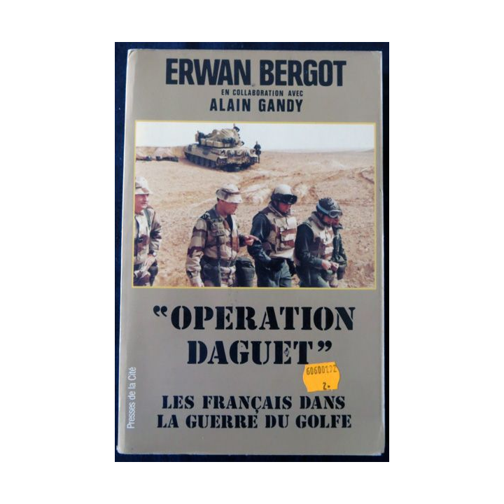 Opération Daguet Les français dans la guerre du Golfe de Erwan Bergot aux Editions Presses de la Cité