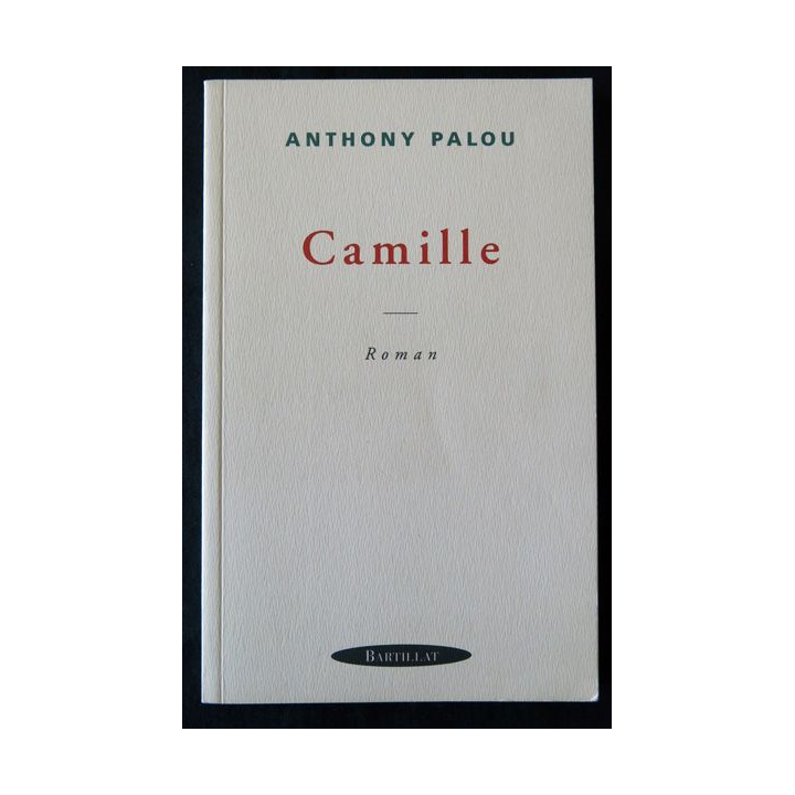Camille - roman de Anthony Palou aux éditions Bartillat