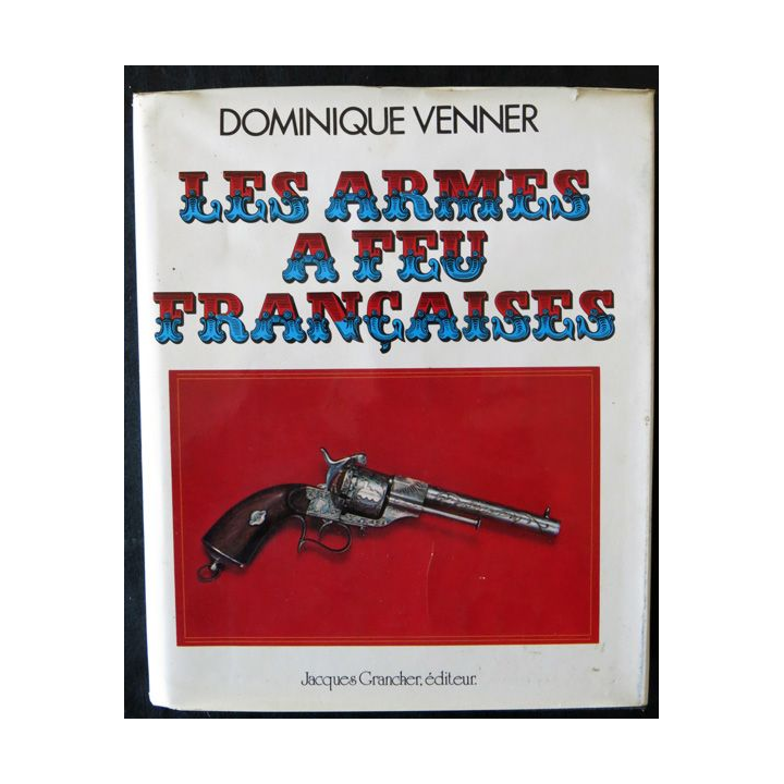 Les armes a feu françaises de Dominique Venner aux éditions Jacques Grancher Editeur