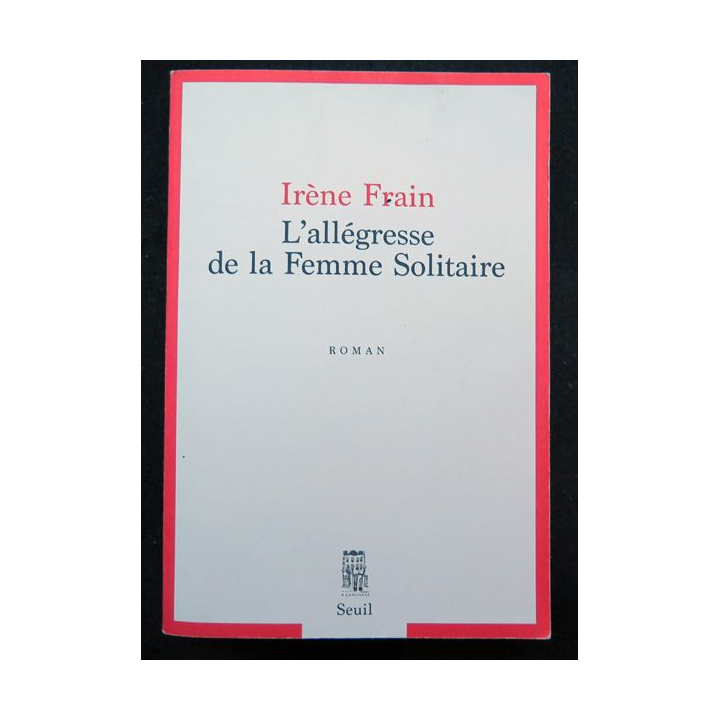 L'allégresse de la Femme solitaire de Irène Frain Seuil