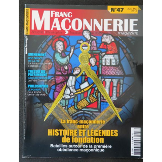 FRANC-MAÇONNERIE Magazine n° 47 2016 La Franc-maçonnerie entre histoire et légendes de fondation