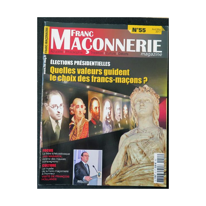 FRANC-MAÇONNERIE Magazine n° 55 2017 Quelles valeurs guident le choix des Francs-maçons