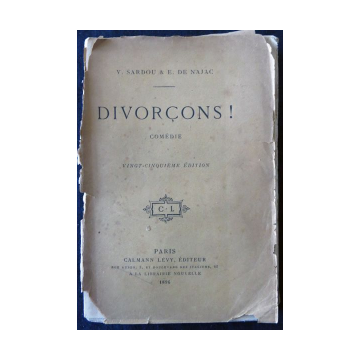 Divorsons ! de V. Sardou &  E. De Najac édité par Calmann Levy éditeur Paris 1896