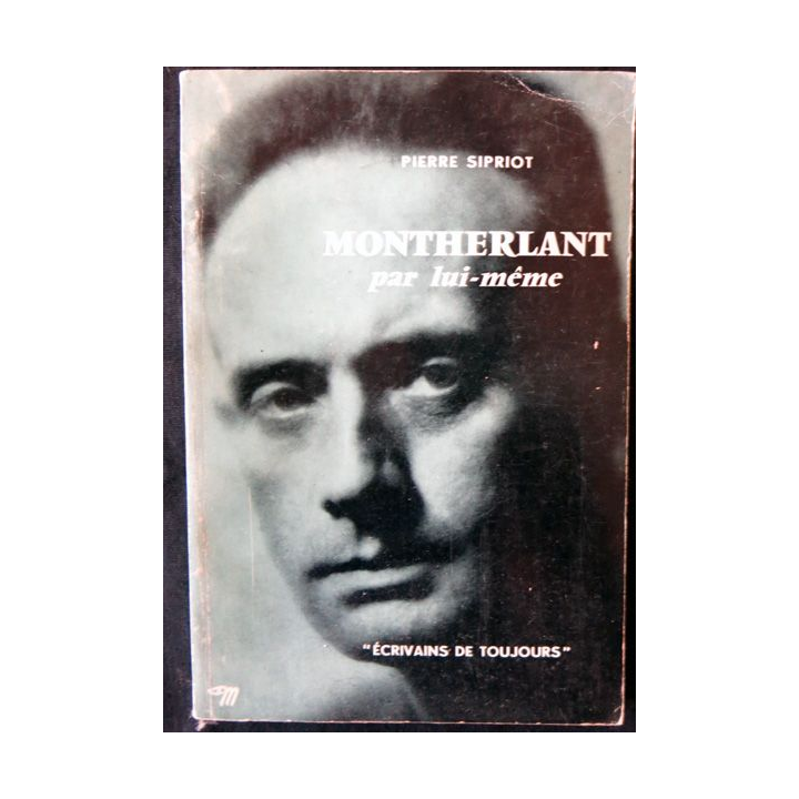 Montherlant par lui-même de Pierre Sipriot Editions du Seuil