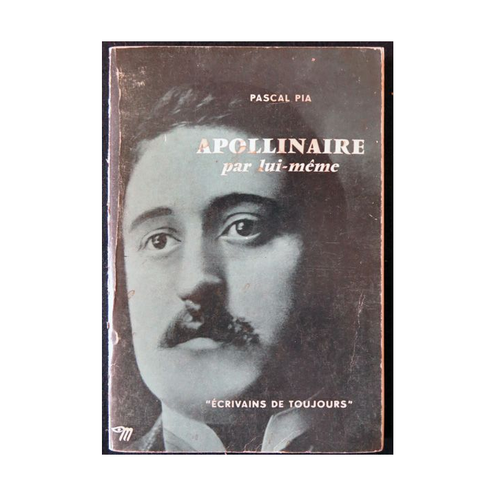Apollinaire par lui-même de Pascal Pia Ecrivains de toujours aux editions du Seuil