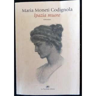 Ipazia muore de Maria Moneti Codignola aux éditions La Tartaruga Edizioni