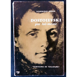 Dostoievski par lui-même de Dominique Arban Ecrivains de toujours aux editions du Seuil