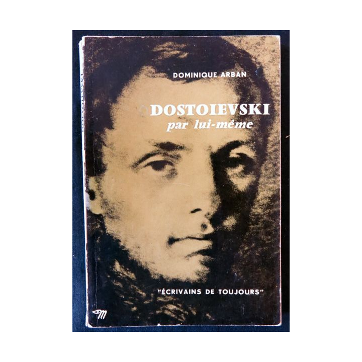 Dostoievski par lui-même de Dominique Arban Ecrivains de toujours aux editions du Seuil