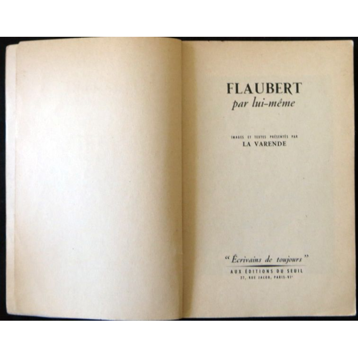 Flaubert par lui-même Présenté par La Varende Ecrivains de toujours aux éditions du Seuil