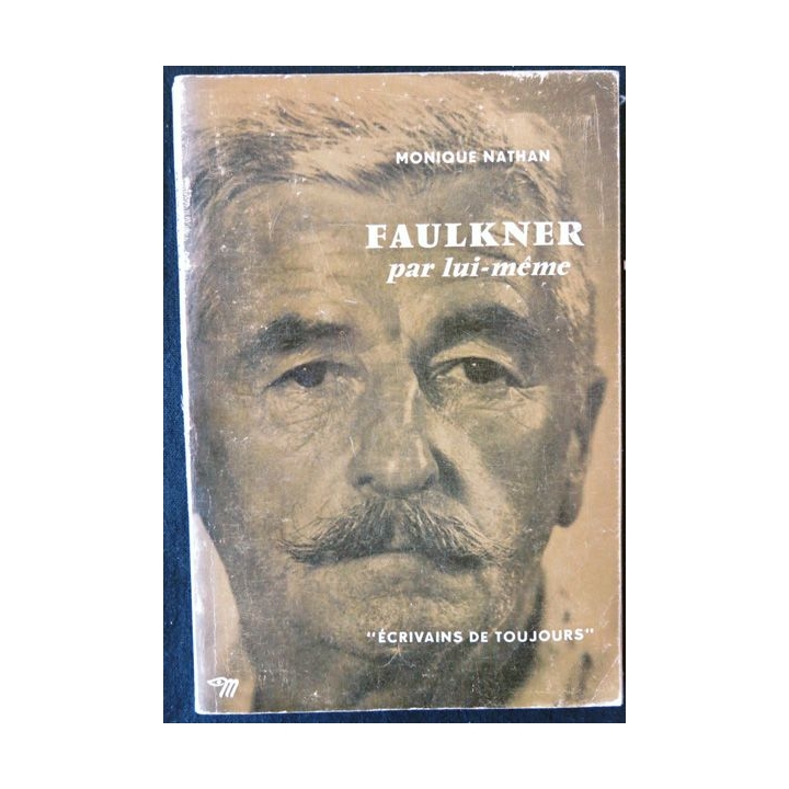 Faulkner par lui-même de Monique Nathan Ecrivains de toujours aux éditions du Seuil