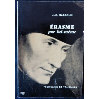 Erasme par lui-même de J-C. Margolin Ecrivains de toujours aux éditions du Seuil