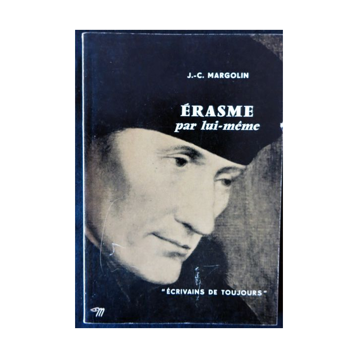 Erasme par lui-même de J-C. Margolin Ecrivains de toujours aux éditions du Seuil