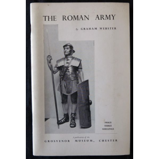 The Roman Army An Illustrated Study de Graham Webster Publication of The Grosvenor Muséum Chester (1956)