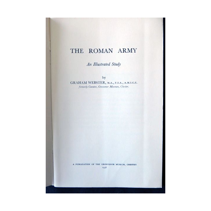 The Roman Army An Illustrated Study de Graham Webster Publication of The Grosvenor Muséum Chester (1956)