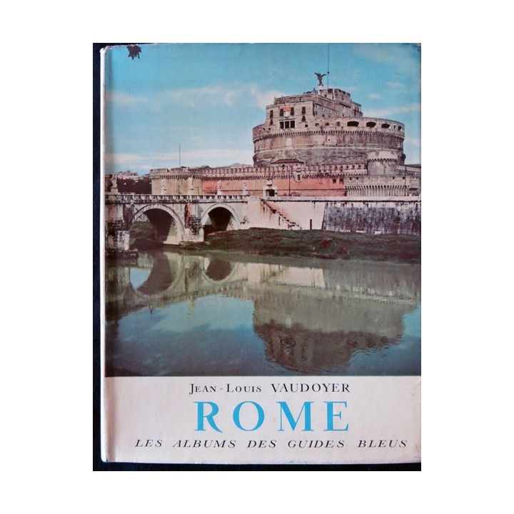 Les albums des guides bleus : Rome de Jean-Louis Vaudoyer aux éditions Librairie Hachette (1956)