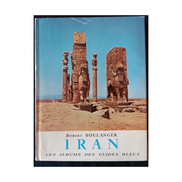 Les albums des guides bleus : Iran de Robert boulanger aux éditions Librairie Hachette (1955)