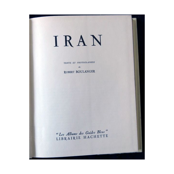 Les albums des guides bleus : Iran de Robert boulanger aux éditions Librairie Hachette (1955)