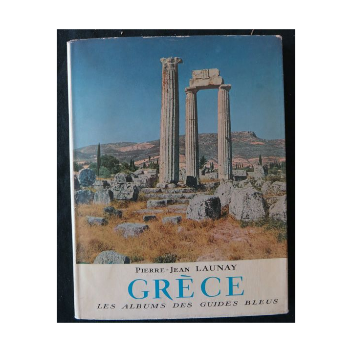 Les albums des guides bleus : Grèce de Pierre-Jean Launay aux éditions Librairie Hachette (1954)