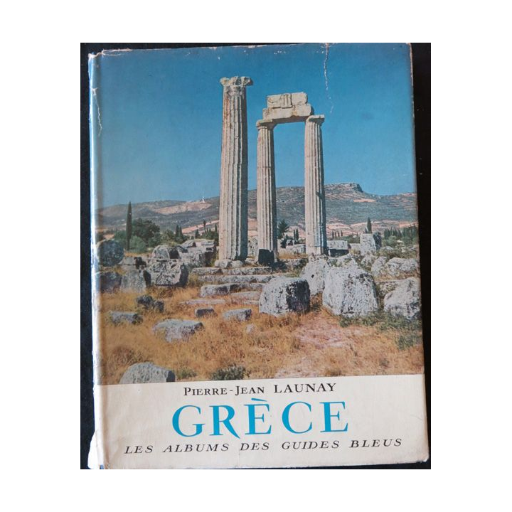 Les albums des guides bleus : Grèce de Pierre-Jean Launay aux éditions Librairie Hachette (1954)