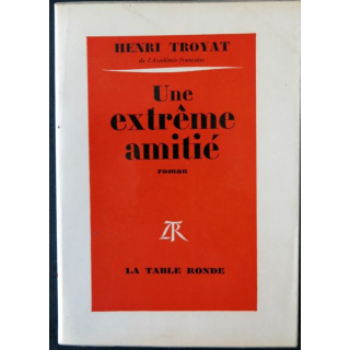 Une extrème amitié  de Henri Troyat aux Editions La Table Ronde (1963)