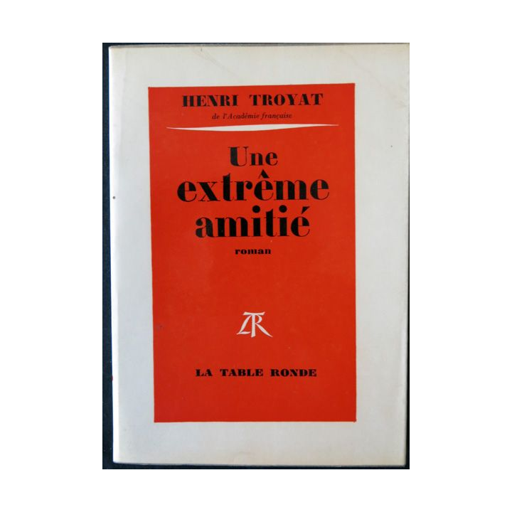 Une extrème amitié  de Henri Troyat aux Editions La Table Ronde (1963)