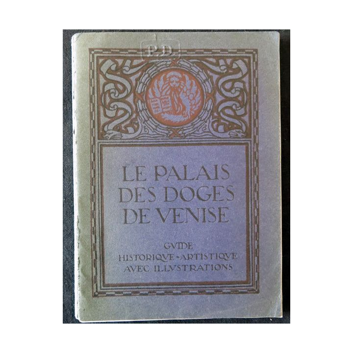 Le palais des doges de Venise guide historique-artistique illustré de Max Ongaro Imprimerie Industrie Poligrafiche Venete 1935