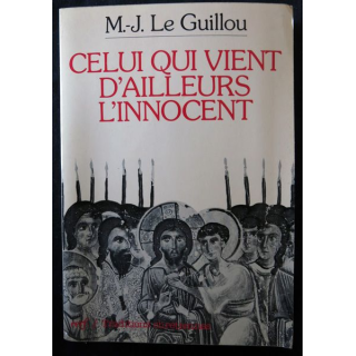 Celui qui vient d'ailleurs l'innocent de M.-J. Le Guillou aux éditions du Cerf Paris