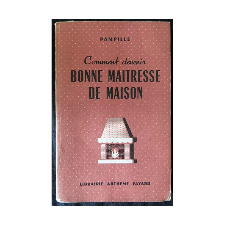 Comment devenir bonne maitresse de maison de Pampille Librairie A. Fayard (1951)