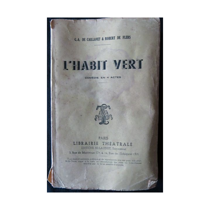 L'habit vert comédie en 4 actes de G.A De Caillavet & Robert De Flers édité par Librairie théatrale Editions Billaudot (1912)