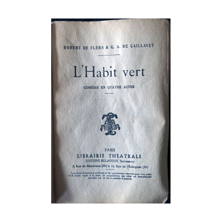 L'habit vert comédie en 4 actes de G.A De Caillavet & Robert De Flers édité par Librairie théatrale Editions Billaudot (1912)