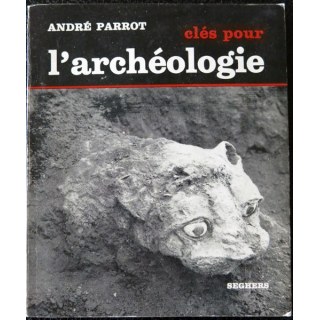 Clés pour L'archéologie de André Parrot aux éditions Seghers