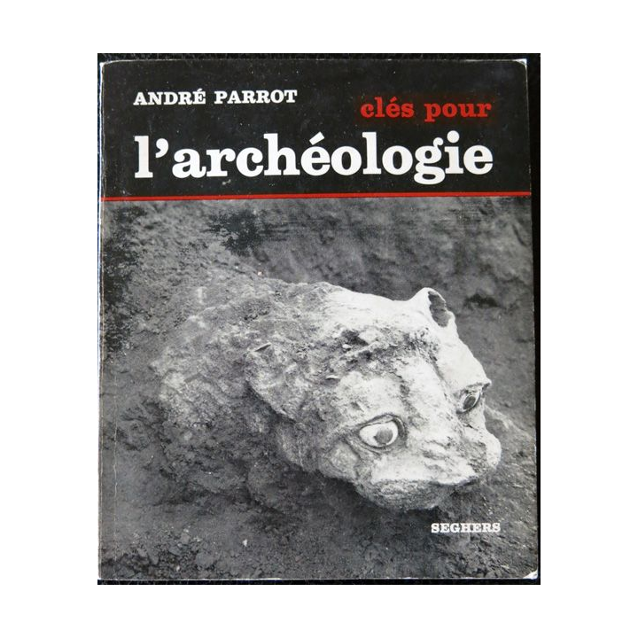 Clés pour L'archéologie de André Parrot aux éditions Seghers