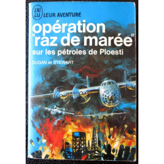 Opération "Raz de marée" sur les pétroles de Ploesti de Dugan et Stewart aux éditions J'ai Lu