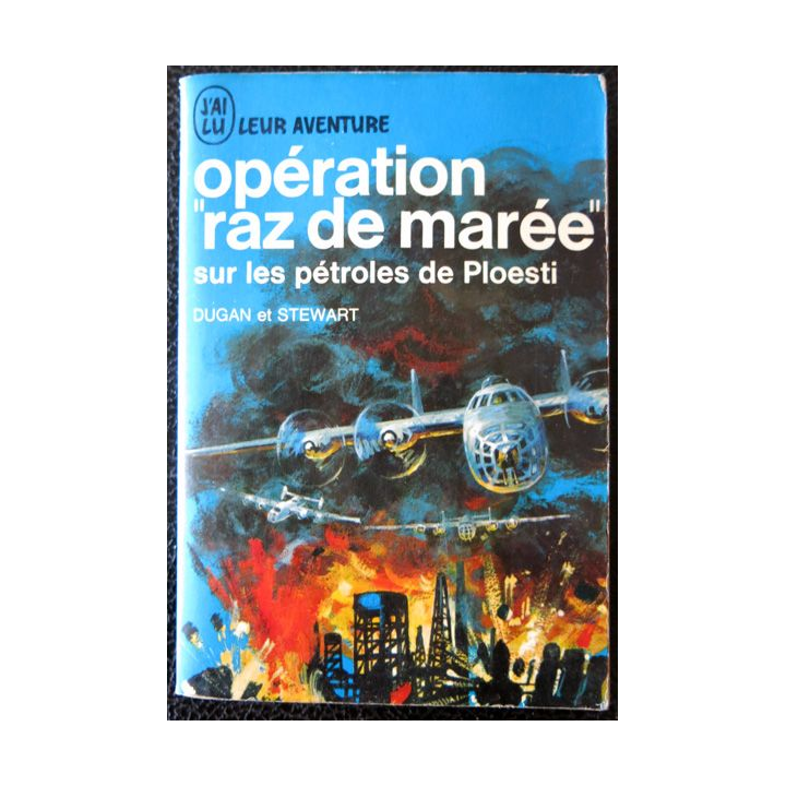 Opération "Raz de marée" sur les pétroles de Ploesti de Dugan et Stewart aux éditions J'ai Lu