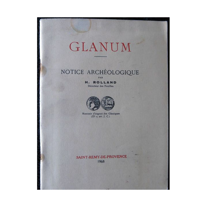 Glanum - Notice archéologique par H. Rolland, Imprimerie générale du sud-Ouest H. Tillaud & Cie