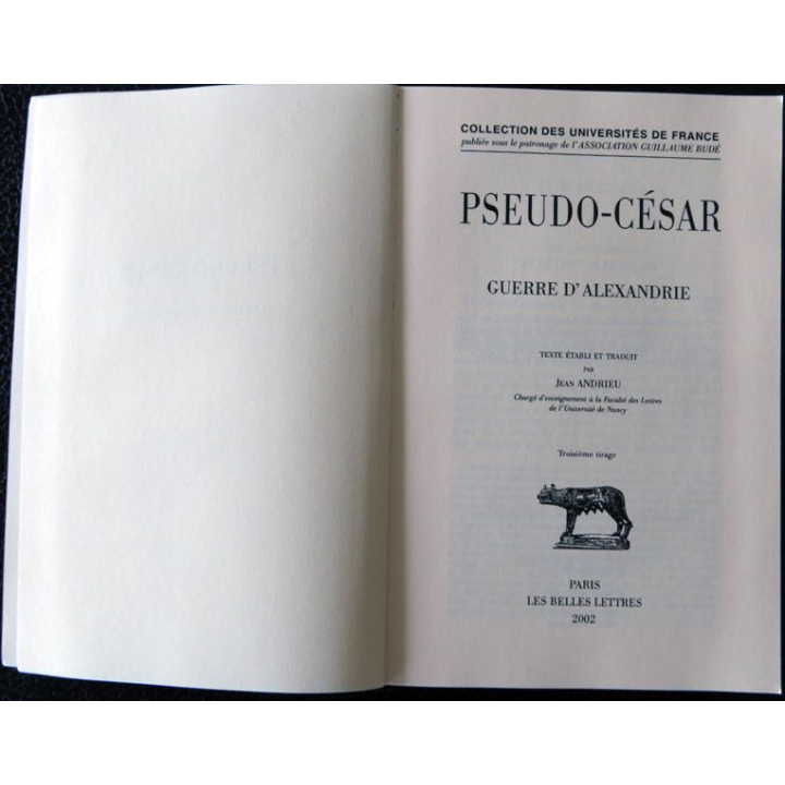 Pseudo-César - Guerre d'Alexandrie Texte traduit par Jean Andrieu 3° tirage, Paris Les Belles Lettres (2002)