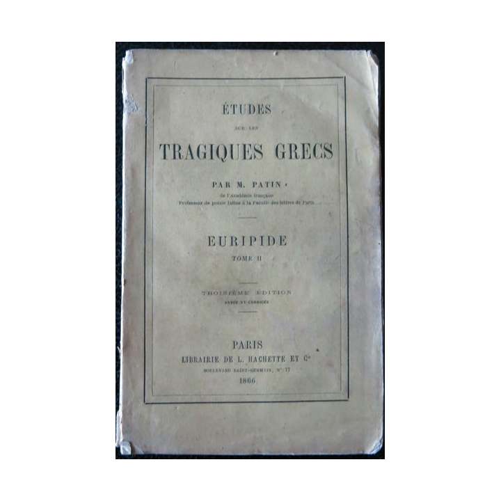 Etudes sur les tragiques grecs - Euripide Tome II 3° Edition 1866 par M. Patin, Librairie Hachette & Cie