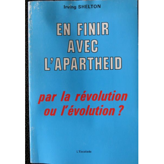 En finir avec l'Apartheid par la révolution ou l'évolution de Irving Shelton aux éditions de L'Escalade