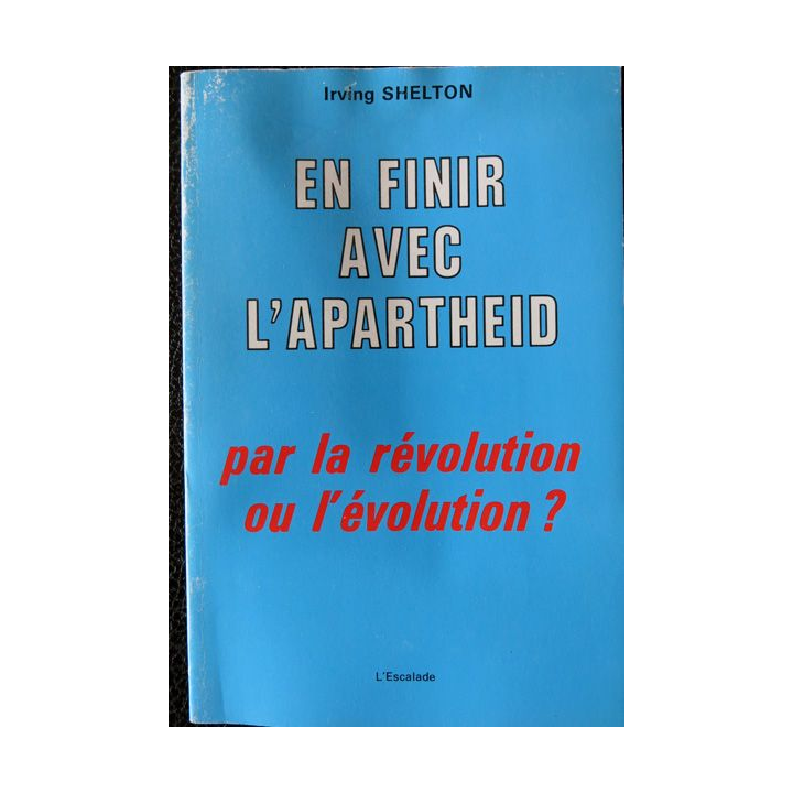 En finir avec l'Apartheid par la révolution ou l'évolution de Irving Shelton aux éditions de L'Escalade