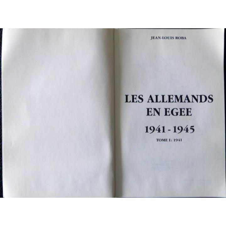 Les allemands en Egée 1941 - 1945 Tome 1 : 1941 de Jean Louis Roba