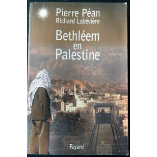 Bethléem en Palestine de Pierre Péan & Richard Labévière aux éditions Fayard (1999)