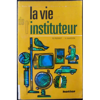 La vie de l'instituteur de R. Pierret & H. Bardon aux éditions Hatier