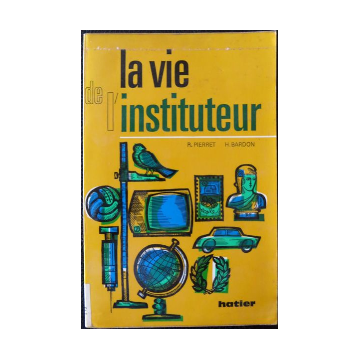 La vie de l'instituteur de R. Pierret & H. Bardon aux éditions Hatier